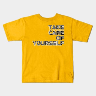 Take Care Of Yourself Kids T-Shirt